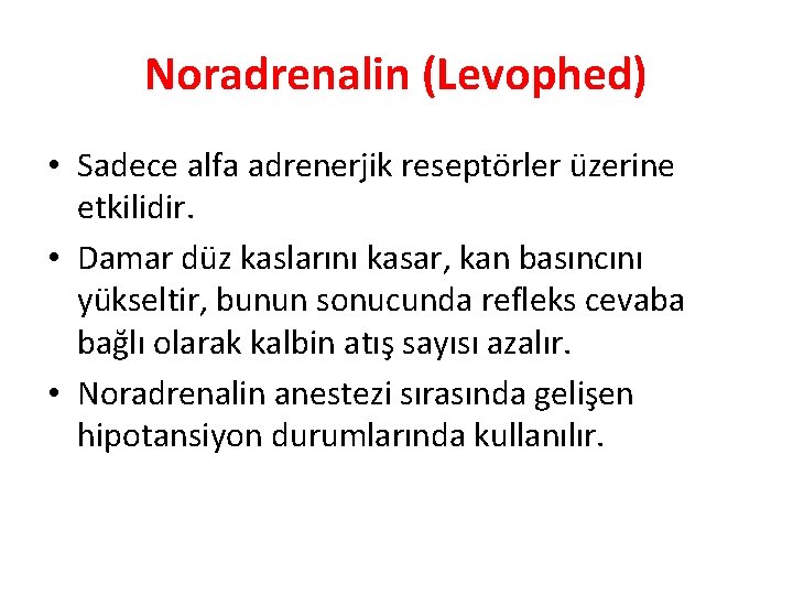 Noradrenalin (Levophed) • Sadece alfa adrenerjik reseptörler üzerine etkilidir. • Damar düz kaslarını kasar,