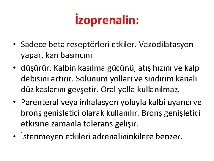 İzoprenalin: • Sadece beta reseptörleri etkiler. Vazodilatasyon yapar, kan basıncını • düşürür. Kalbin kasılma