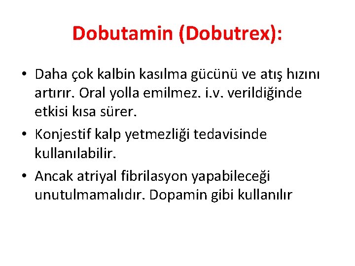 Dobutamin (Dobutrex): • Daha çok kalbin kasılma gücünü ve atış hızını artırır. Oral yolla
