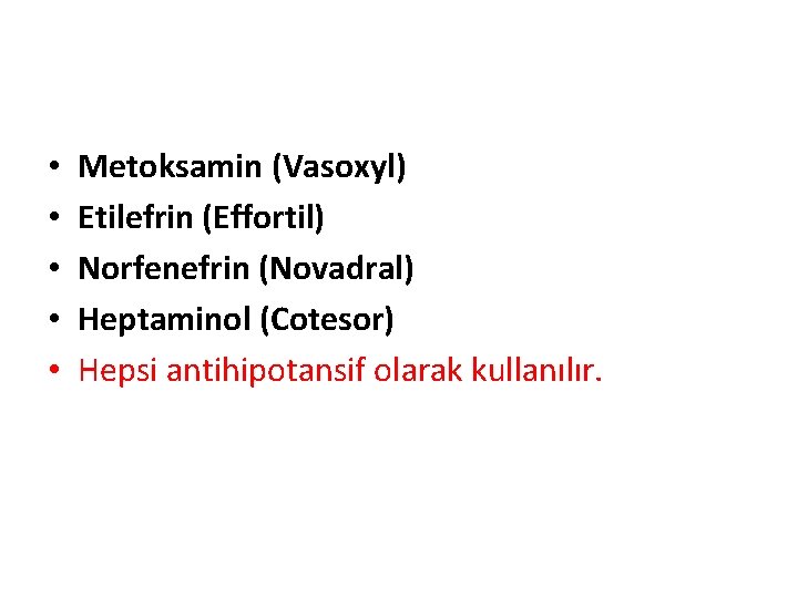  • • • Metoksamin (Vasoxyl) Etilefrin (Effortil) Norfenefrin (Novadral) Heptaminol (Cotesor) Hepsi antihipotansif