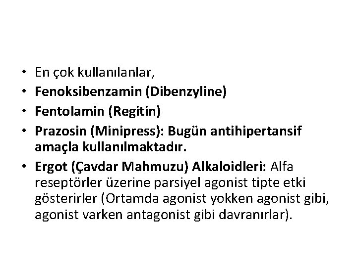 En çok kullanılanlar, Fenoksibenzamin (Dibenzyline) Fentolamin (Regitin) Prazosin (Minipress): Bugün antihipertansif amaçla kullanılmaktadır. •