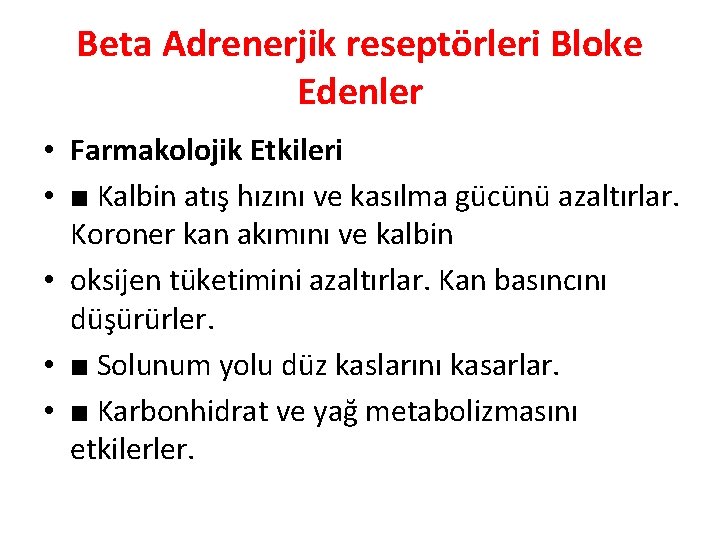 Beta Adrenerjik reseptörleri Bloke Edenler • Farmakolojik Etkileri • ■ Kalbin atış hızını ve