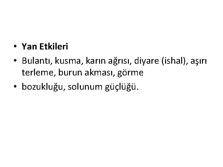  • Yan Etkileri • Bulantı, kusma, karın ağrısı, diyare (ishal), aşırı terleme, burun