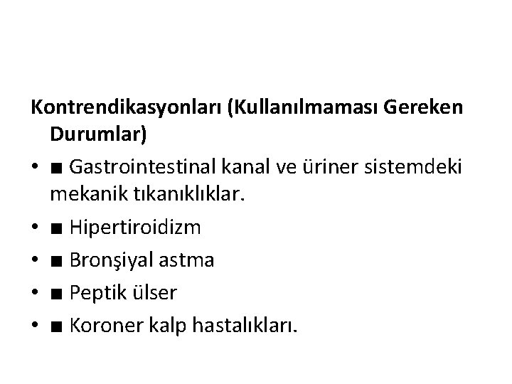 Kontrendikasyonları (Kullanılmaması Gereken Durumlar) • ■ Gastrointestinal kanal ve üriner sistemdeki mekanik tıkanıklıklar. •