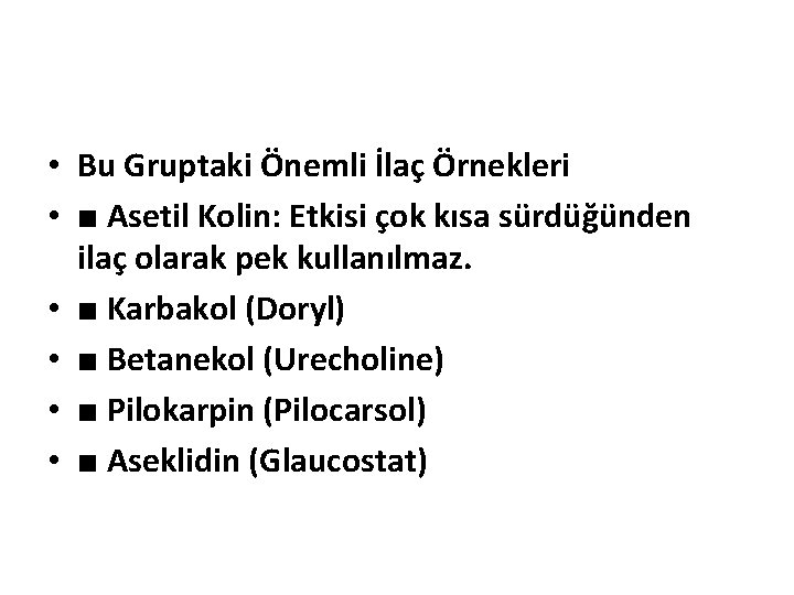  • Bu Gruptaki Önemli İlaç Örnekleri • ■ Asetil Kolin: Etkisi çok kısa