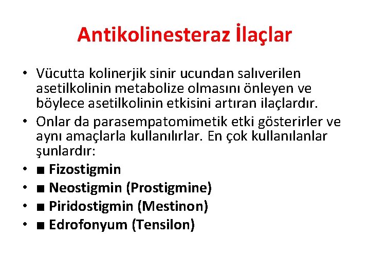 Antikolinesteraz İlaçlar • Vücutta kolinerjik sinir ucundan salıverilen asetilkolinin metabolize olmasını önleyen ve böylece