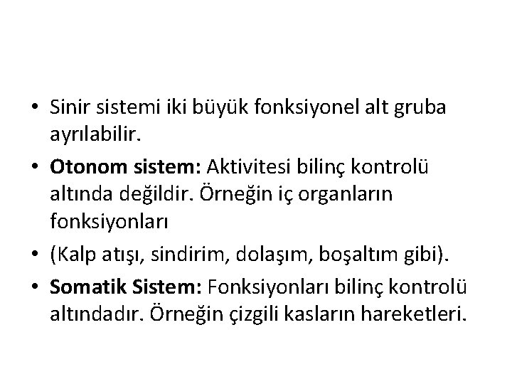  • Sinir sistemi iki büyük fonksiyonel alt gruba ayrılabilir. • Otonom sistem: Aktivitesi