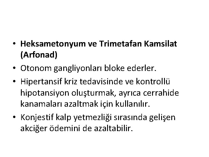  • Heksametonyum ve Trimetafan Kamsilat (Arfonad) • Otonom gangliyonları bloke ederler. • Hipertansif