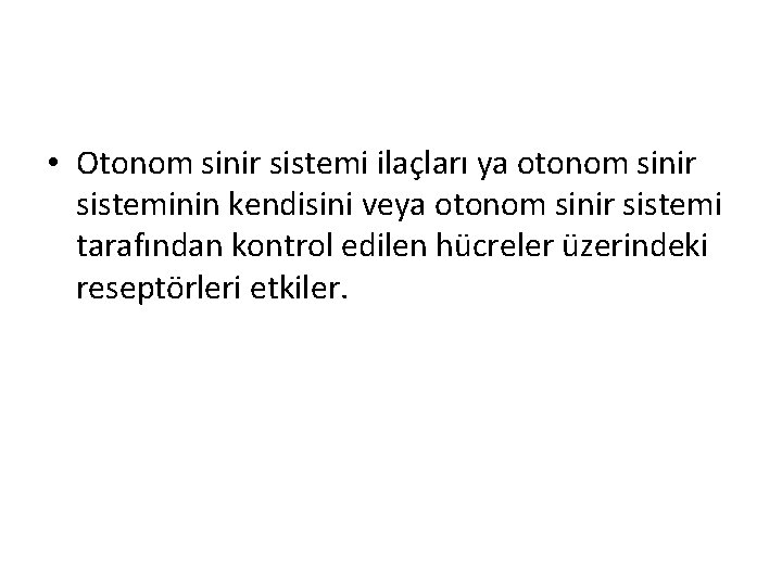  • Otonom sinir sistemi ilaçları ya otonom sinir sisteminin kendisini veya otonom sinir