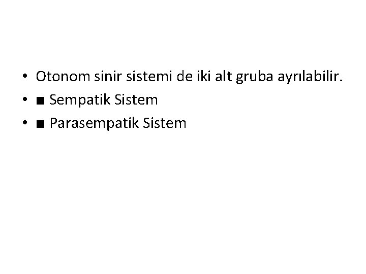  • Otonom sinir sistemi de iki alt gruba ayrılabilir. • ■ Sempatik Sistem