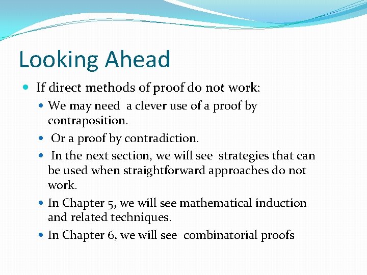 Looking Ahead If direct methods of proof do not work: We may need a