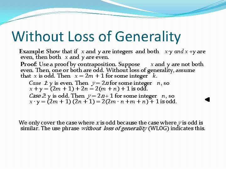 Without Loss of Generality Example: Show that if x and y are integers and