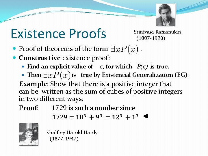 Existence Proofs Proof of theorems of the form Constructive existence proof: Srinivasa Ramanujan (1887