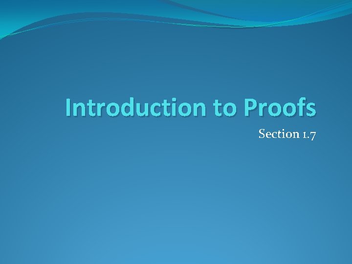 Introduction to Proofs Section 1. 7 