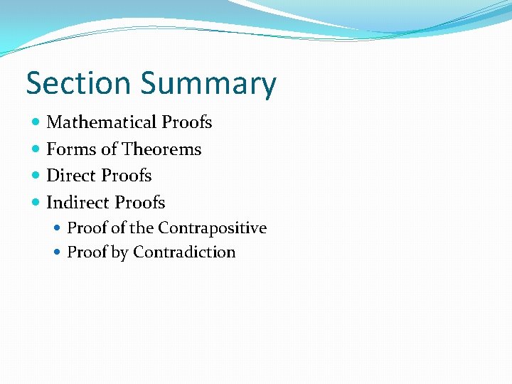 Section Summary Mathematical Proofs Forms of Theorems Direct Proofs Indirect Proofs Proof of the