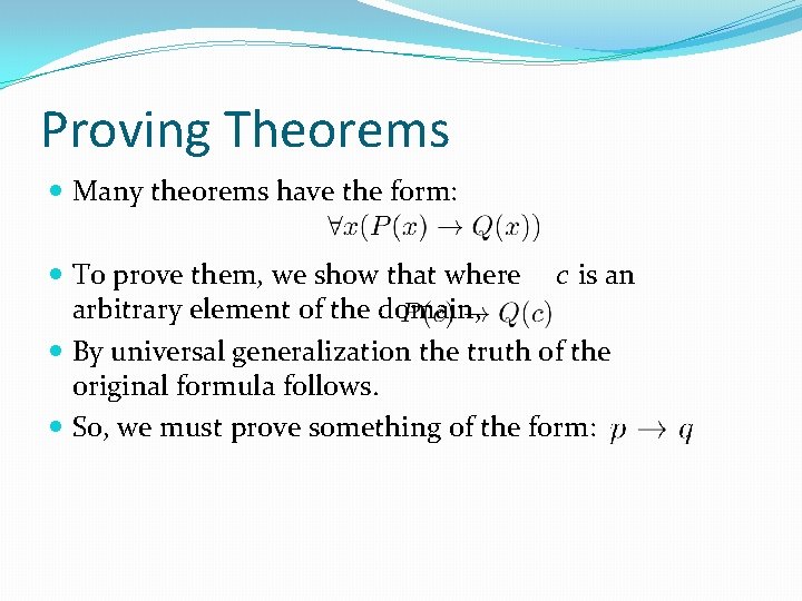 Proving Theorems Many theorems have the form: To prove them, we show that where