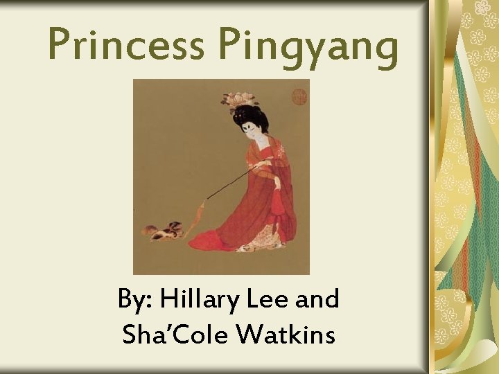 Princess Pingyang By: Hillary Lee and Sha’Cole Watkins 
