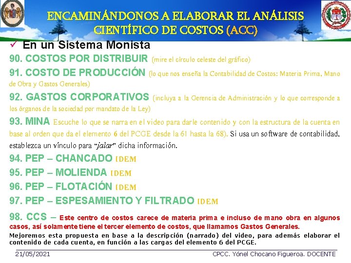 ENCAMINÁNDONOS A ELABORAR EL ANÁLISIS CIENTÍFICO DE COSTOS (ACC) ü En un Sistema Monista