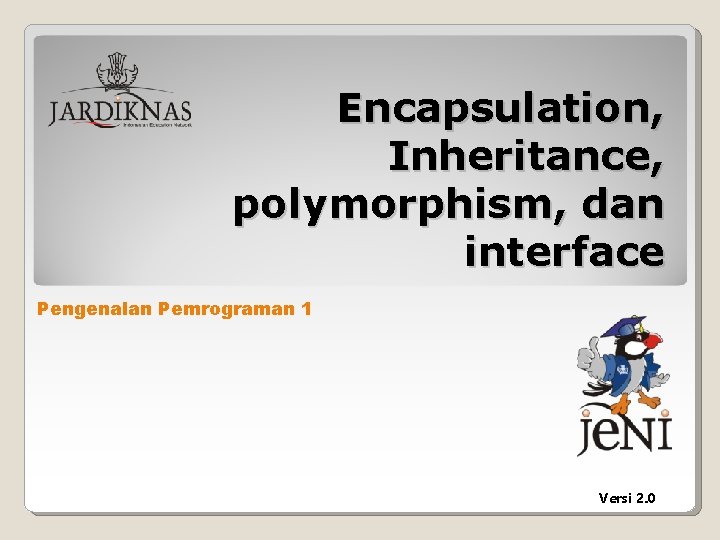 Encapsulation, Inheritance, polymorphism, dan interface Pengenalan Pemrograman 1 Versi 2. 0 