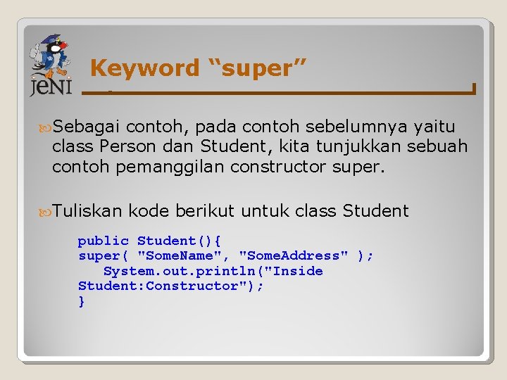 Keyword “super” Sebagai contoh, pada contoh sebelumnya yaitu class Person dan Student, kita tunjukkan