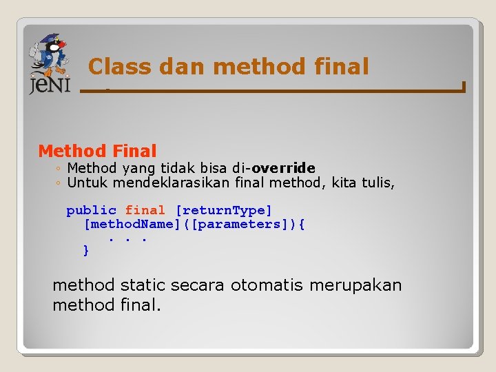 Class dan method final Method Final ◦ Method yang tidak bisa di-override ◦ Untuk