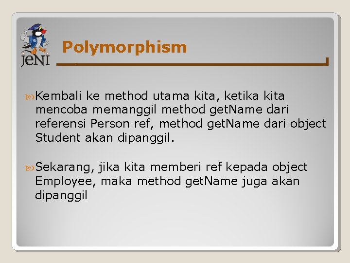 Polymorphism Kembali ke method utama kita, ketika kita mencoba memanggil method get. Name dari