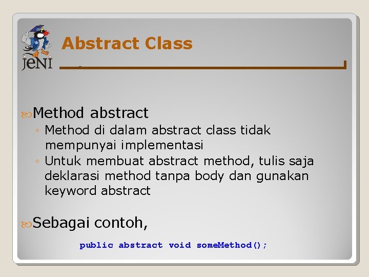 Abstract Class Method abstract ◦ Method di dalam abstract class tidak mempunyai implementasi ◦