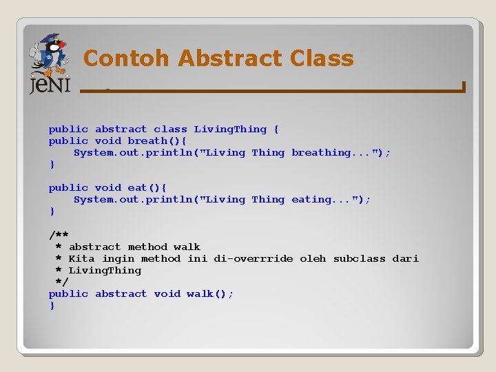 Contoh Abstract Class public abstract class Living. Thing { public void breath(){ System. out.