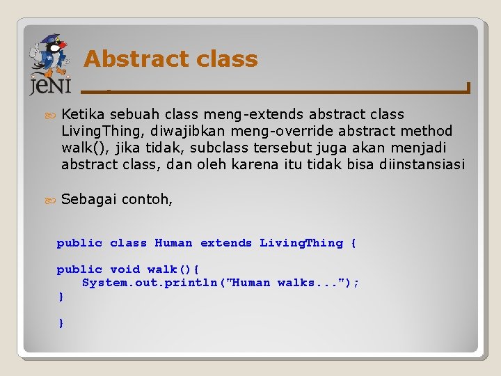 Abstract class Ketika sebuah class meng-extends abstract class Living. Thing, diwajibkan meng-override abstract method