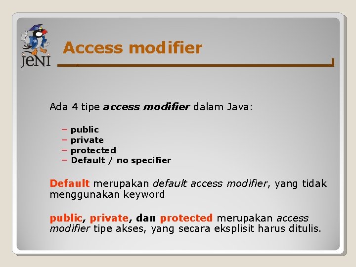 Access modifier Ada 4 tipe access modifier dalam Java: − public − private −
