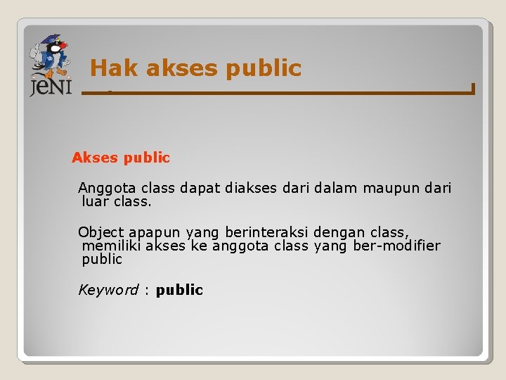 Hak akses public Anggota class dapat diakses dari dalam maupun dari luar class. Object