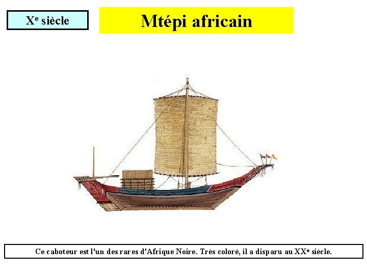 Xe siècle Mtépi africain Ce caboteur est l'un des rares d'Afrique Noire. Très coloré,