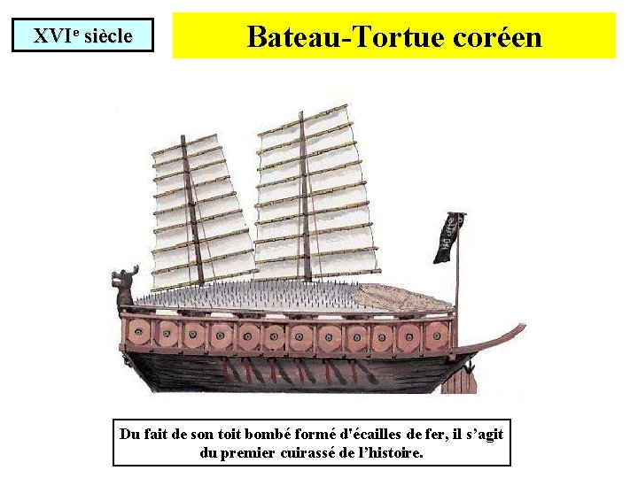 XVIe siècle Bateau-Tortue coréen Du fait de son toit bombé formé d'écailles de fer,