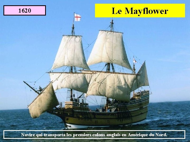 1620 Le Mayflower Navire qui transporta les premiers colons anglais en Amérique du Nord.