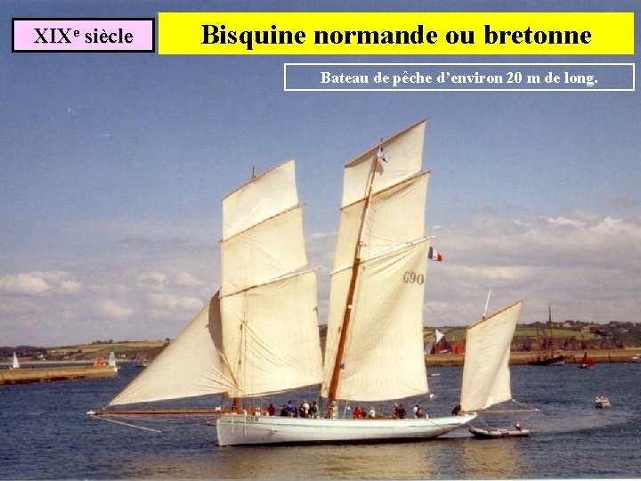 XIXe siècle Bisquine normande ou bretonne Bateau de pêche d’environ 20 m de long.