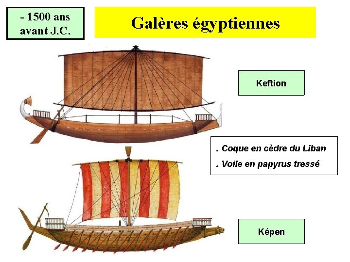 - 1500 ans avant J. C. Galères égyptiennes Keftion . Coque en cèdre du