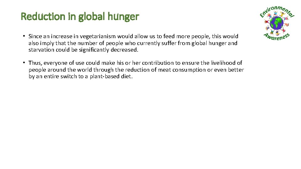 Reduction in global hunger • Since an increase in vegetarianism would allow us to