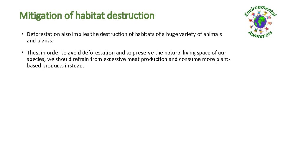 Mitigation of habitat destruction • Deforestation also implies the destruction of habitats of a