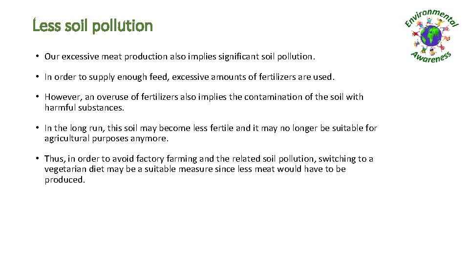 Less soil pollution • Our excessive meat production also implies significant soil pollution. •