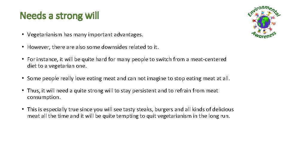 Needs a strong will • Vegetarianism has many important advantages. • However, there also