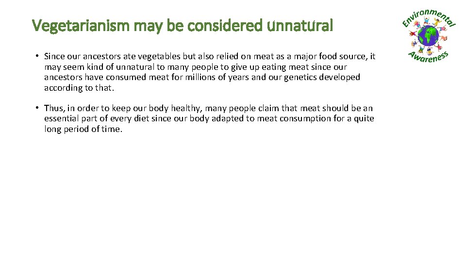 Vegetarianism may be considered unnatural • Since our ancestors ate vegetables but also relied