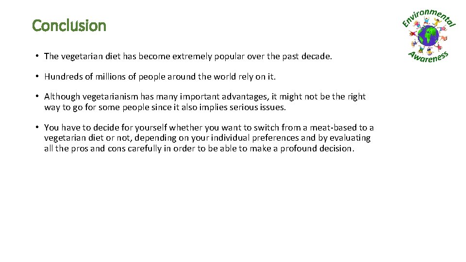 Conclusion • The vegetarian diet has become extremely popular over the past decade. •