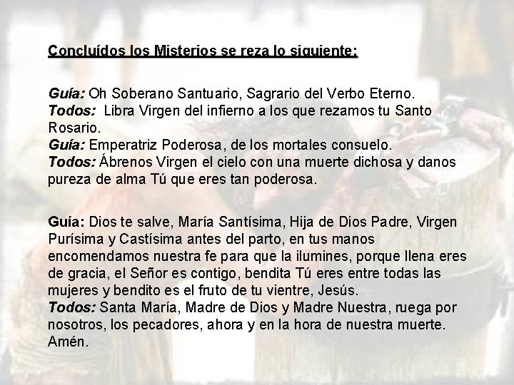 Concluídos los Misterios se reza lo siguiente: Guía: Oh Soberano Santuario, Sagrario del Verbo