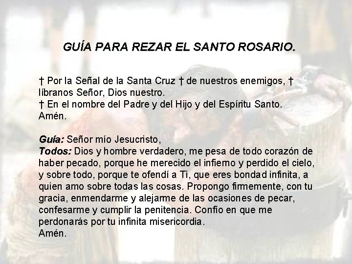 GUÍA PARA REZAR EL SANTO ROSARIO. † Por la Señal de la Santa Cruz