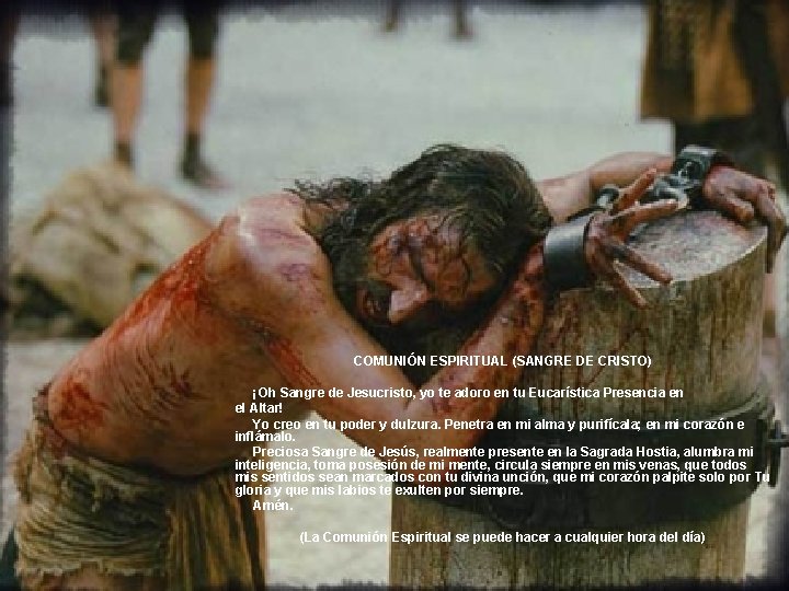 COMUNIÓN ESPIRITUAL (SANGRE DE CRISTO) ¡Oh Sangre de Jesucristo, yo te adoro en tu