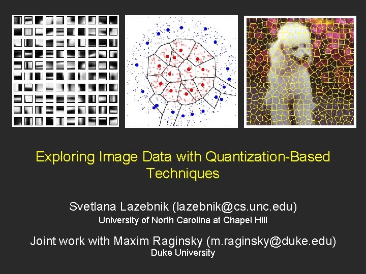 Exploring Image Data with Quantization-Based Techniques Svetlana Lazebnik (lazebnik@cs. unc. edu) University of North