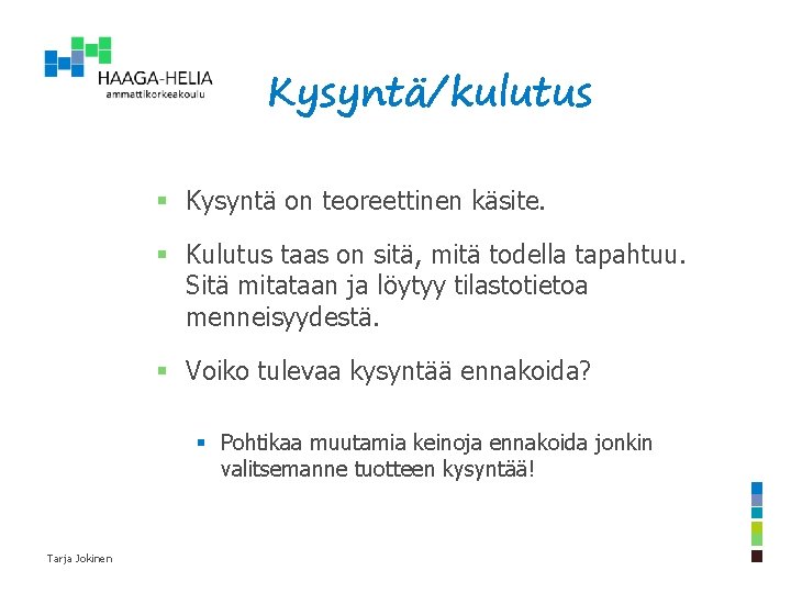 Kysyntä/kulutus § Kysyntä on teoreettinen käsite. § Kulutus taas on sitä, mitä todella tapahtuu.