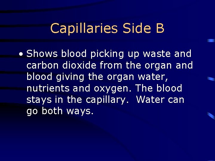Capillaries Side B • Shows blood picking up waste and carbon dioxide from the