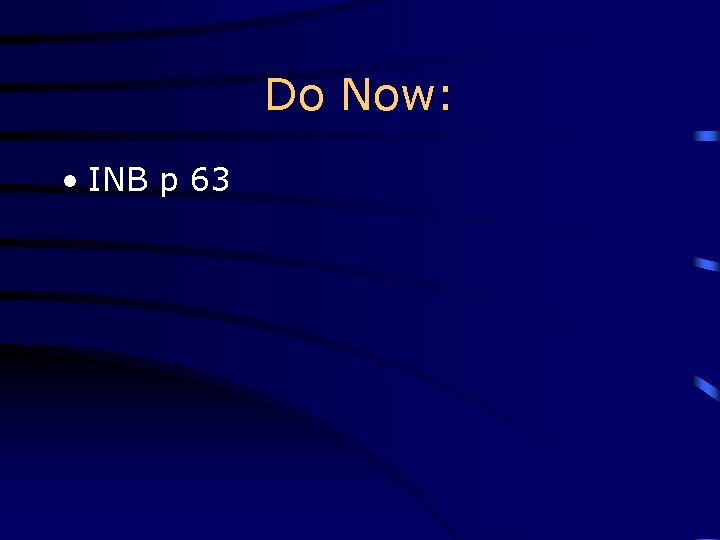 Do Now: • INB p 63 