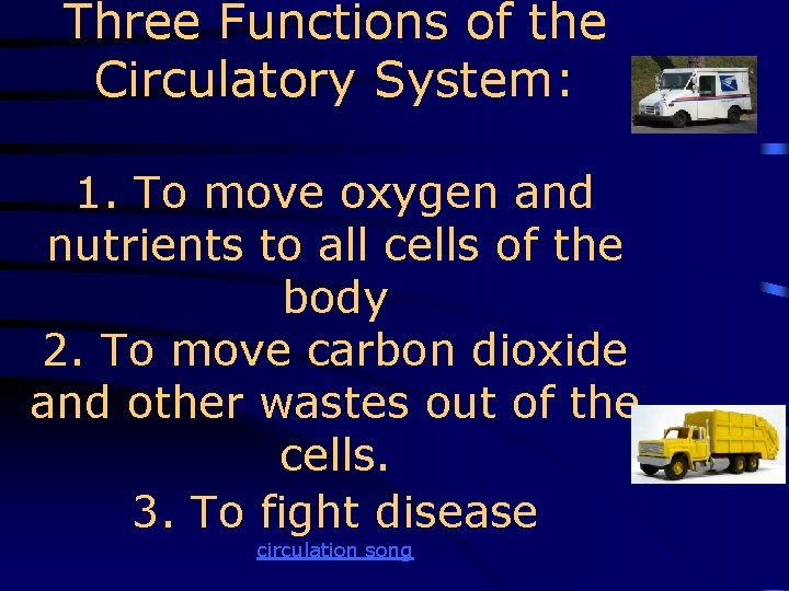 Three Functions of the Circulatory System: 1. To move oxygen and nutrients to all
